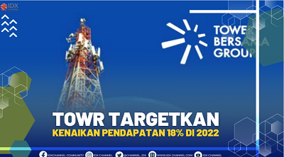 TOWR TARGETKAN KENAIKAN PENDAPATAN 18% DI 2022.(SUMBER : IDX CHANNEL)