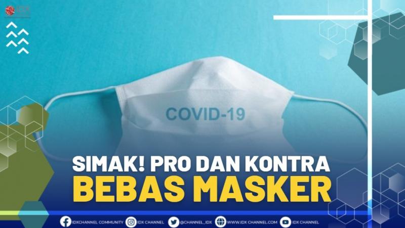 SIMAK! PRO DAN KONTRA BEBAS MASKER.(SUMBER : IDX CHANNEL)