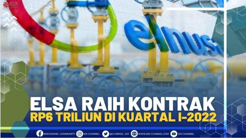 ELSA RAIH KONTRAK RP6 TRILIUN DI KUARTAL I-2022.(SUMBER : IDX CHANNEL)