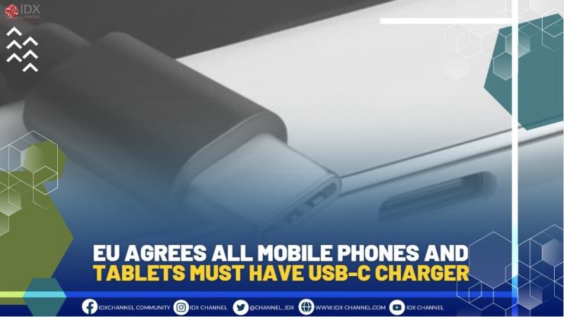 EU AGREES ALL MOBILE PHONES AND TABLETS MUST HAVE USB-C CHARGER, (SUMBER: IDX CHANNEL)