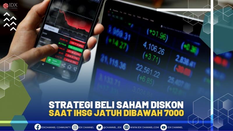 STRATEGI BELI SAHAM DISKON SAAT IHSG JATUH DIBAWAH 7000, (SUMBER: IDX CHANNEL)