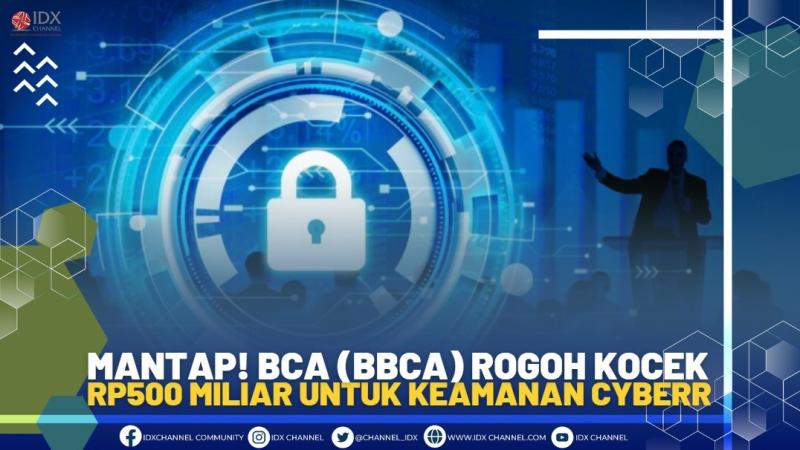 MANTAP! BCA (BBCA) ROGOH KOCEK RP500 MILIAR UNTUK KEAMANAN CYBERR.(SUMBER : IDX CHANNEL)
