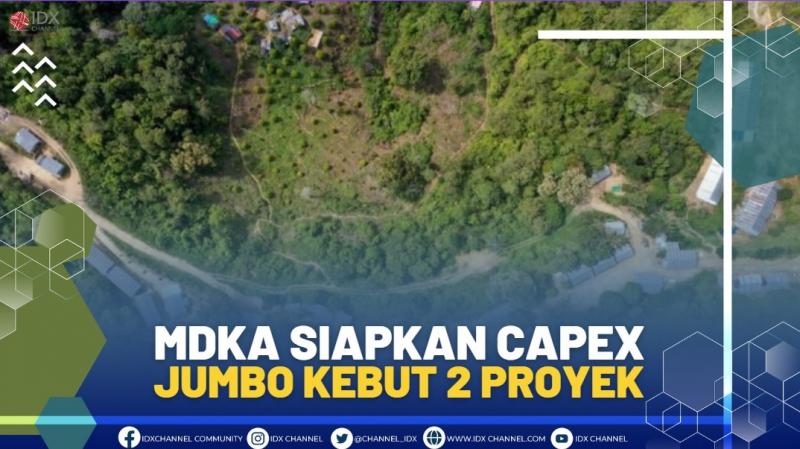 MDKA SIAPKAN CAPEX JUMBO KEBUT 2 PROYEK, (SUMBER: IDX CHANNEL)