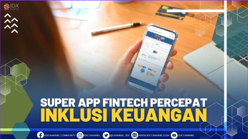 Super App Fintech Percepat Inklusi Keuangan,(SUMBER: IDX CHANNEL)