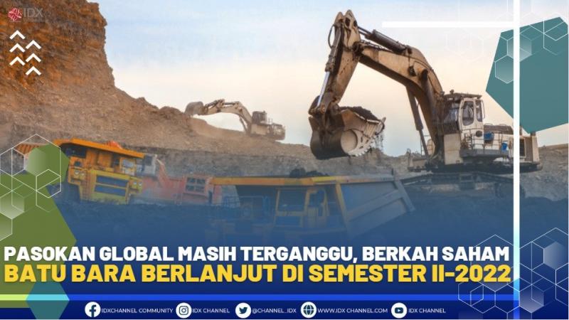 Pasokan Global Masih Terganggu, Berkah Saham Batu Bara Berlanjut di Semester II-2022.(SUMBER : IDX CHANNEL)