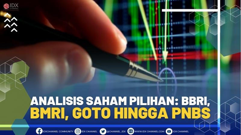 Analisis Saham Pilihan: BBRI, BMRI, GOTO Hingga PNBS,(SUMBER: IDX CHANNEL)