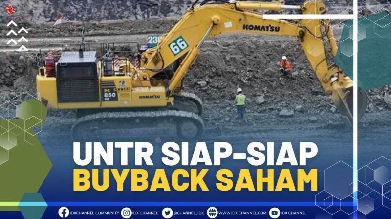 UNTR Siap-siap Buyback Saham,(SUMBER: IDX CHANNEL)
