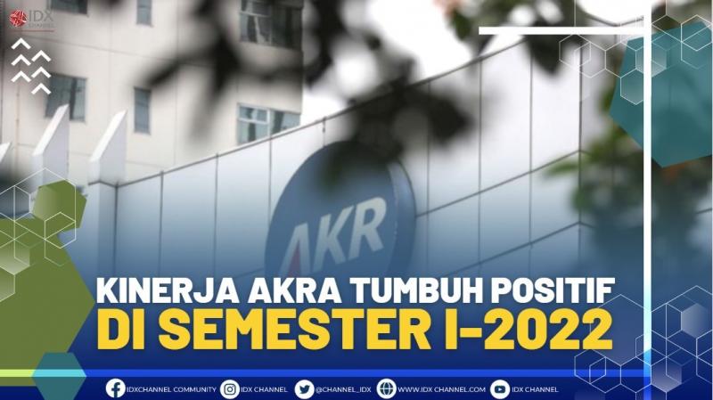 Kinerja AKRA Tumbuh Positif di Semester I-2022,(SUMBER: IDX CHANNEL)
