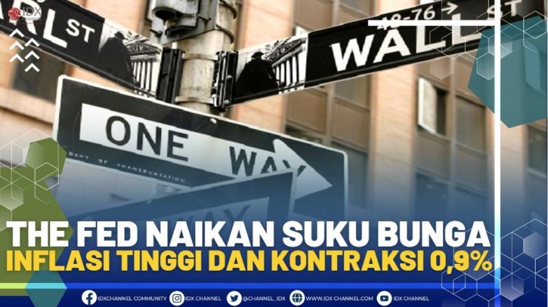 The Fed Naikan Suku Bunga, Inflasi Tinggi dan Kontraksi 0,9% .(SUMBER : IDX CHANNEL)