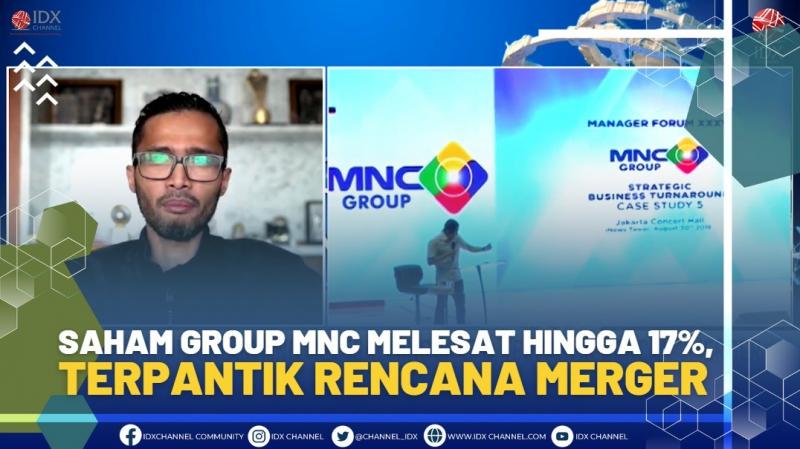 Saham Group MNC Melesat Hingga 17%, Terpantik Rencana Merger,(SUMBER: iDX CHANNEL)