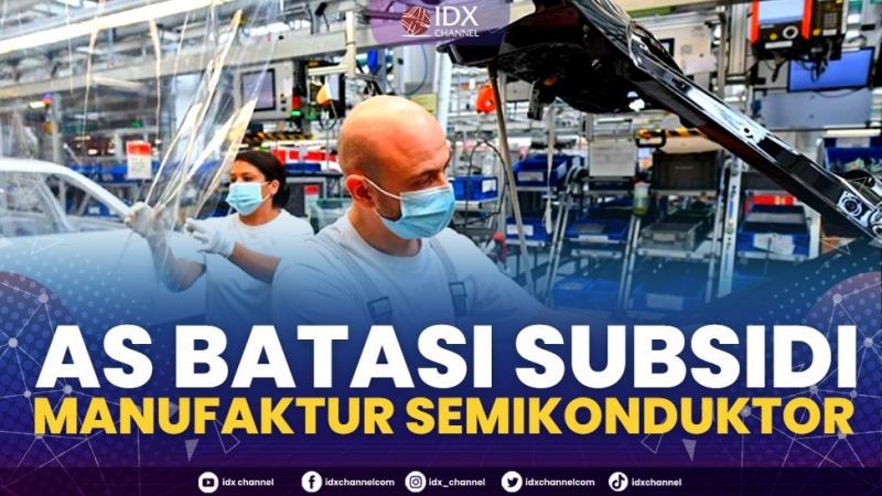 AS Batasi Subsidi Manufaktur Semikonduktor.(SUMBER : IDX CHANNEL)