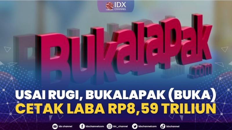 Usai Rugi, Bukalapak (BUKA) Cetak Laba Rp8,59 Triliun,(Sumber: IDX CHANNEL)
