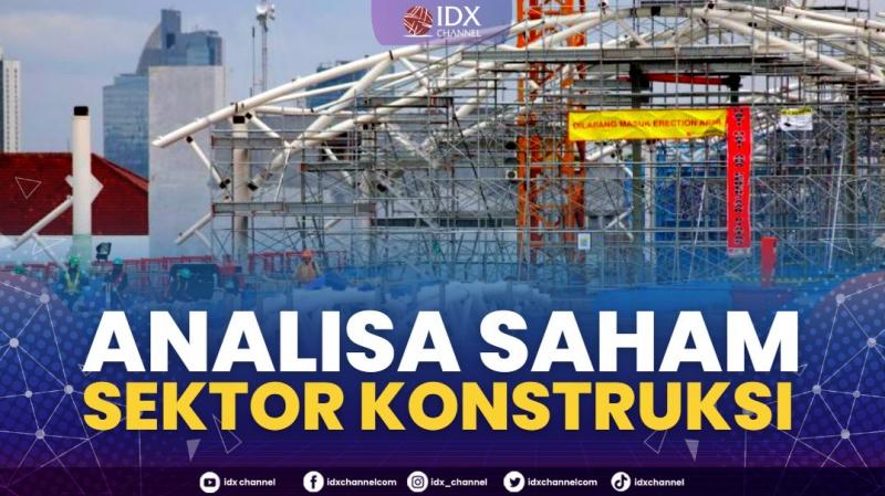 Analisa Saham Sektor Konstruksi.(SUMBER : IDX CHANNEL)