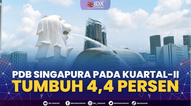 PDB Singapura Pada Kuartal-II Tumbuh 4,4 Persen,(Sumber: IDX CHANNEL)