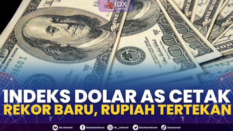 Indeks Dolar AS Cetak Rekor Baru, Rupiah Tertekan.(SUMBER : IDX CHANNEL)