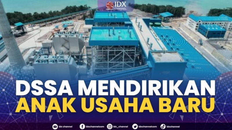 DSSA Mendirikan Anak Usaha Baru,(Sumber: IDX CHANNEL)
