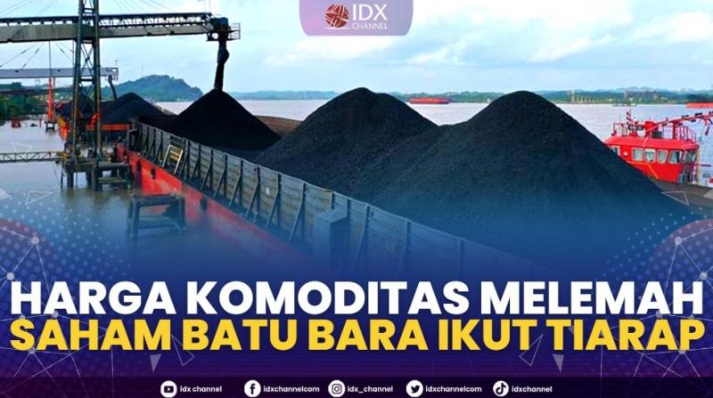 Harga Komoditas Melemah, Saham Batu Bara Ikut Tiarap.(SUMBER : IDX CHANNEL)
