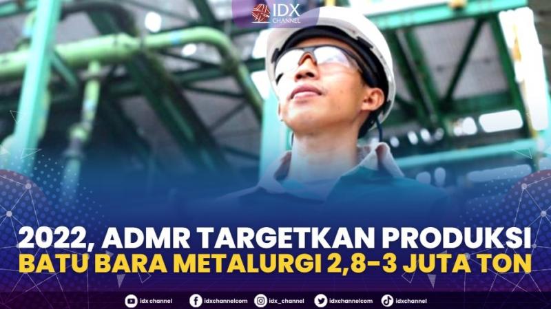 2022, ADMR Targetkan Produksi Batu Bara Metalurgi 2,8-3 Juta Ton,(Sumber: IDX CHANNEL)