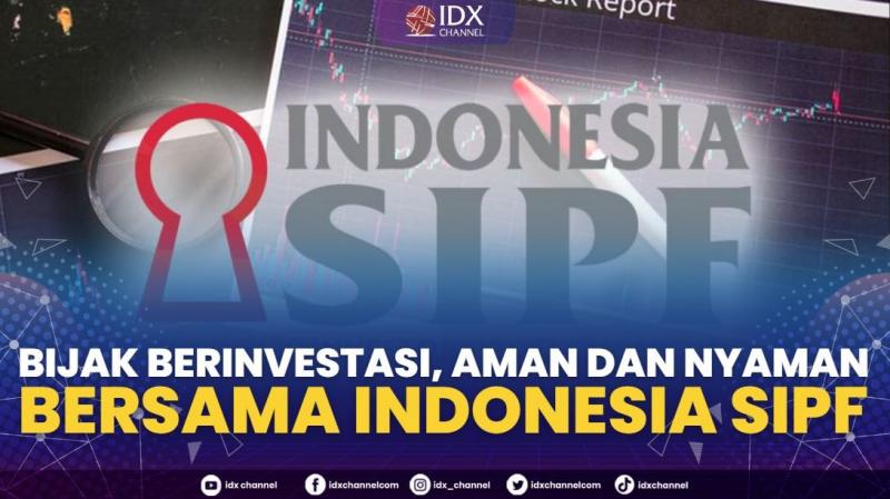 Bijak Berinvestasi, Aman dan Nyaman Bersama Indonesia SIPF,(Sumber: IDX CHANNEL)