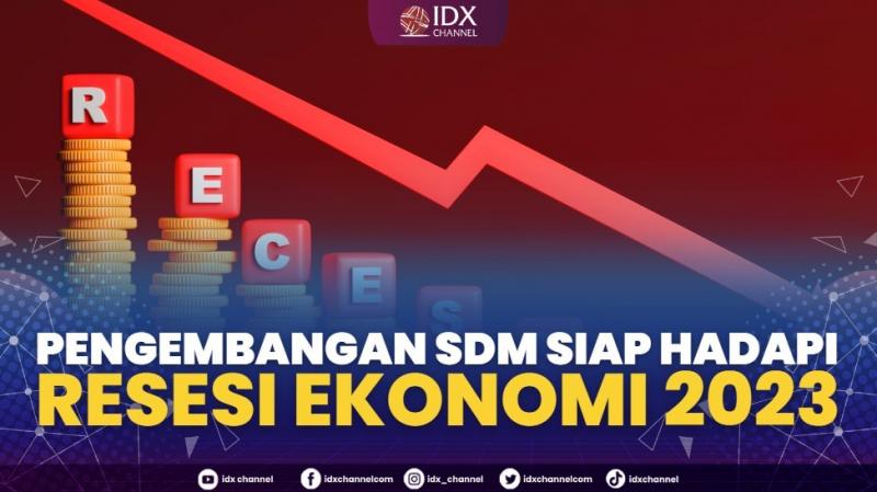 Pengembangan SDM Siap Hadapi Resesi Ekonomi 2023,(Sumber: IDX CHANNEL)