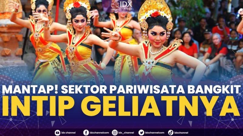 Mantap! Sektor Pariwisata Bangkit, Intip Geliatnya. (Sumber : IDXChannel)