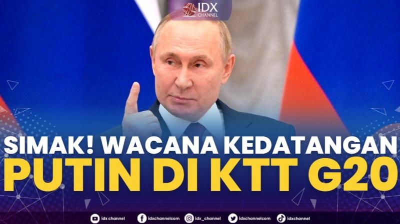 Simak! Wacana Kedatangan Putin di KTT G20. (Sumber : IDXChannel)