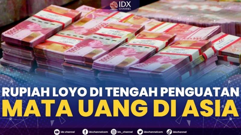 Rupiah Loyo di Tengah Penguatan Mata Uang di Asia.(Sumber : IDXChannel)