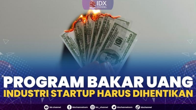 Program Bakar Uang Industri Startup Harus Dihentikan. (Sumber : IDXChannel)