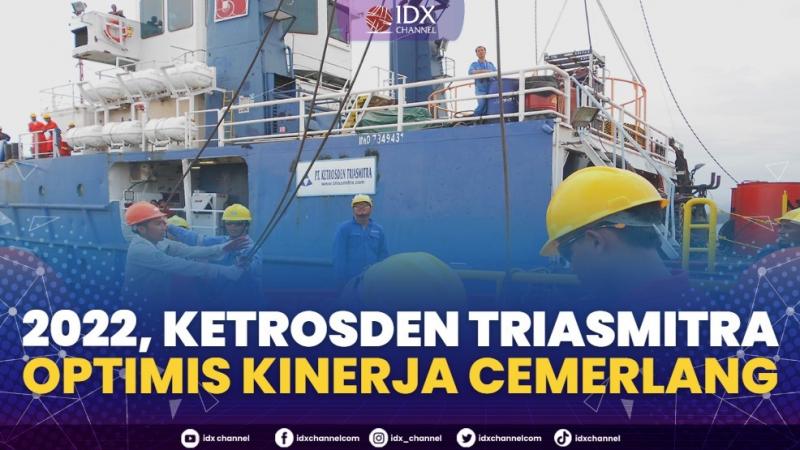 2022, Ketrosden Triasmitra Optimis Kinerja Cemerlang,(Sumber: IDX CHANNEL)