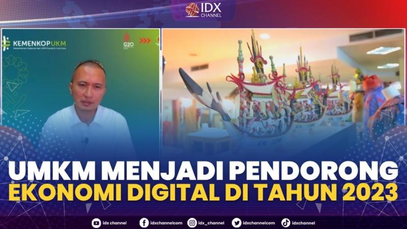 UMKM Menjadi Pendorong Ekonomi Digital di Tahun 2023,(Sumber: IDX CHANNEL)