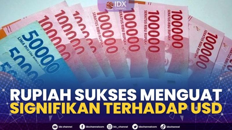 Rupiah Sukses Menguat Signifikan Terhadap USD. (Sumber : IDXChannel)