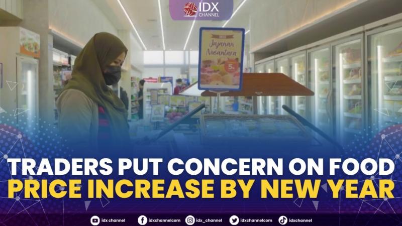 Traders Put Concern On Food Price Increase By New Year,(Sumber: IDX CHANNEL)