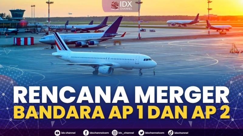 Rencana Merger Bandara AP 1 dan AP 2. (Sumber : IDXChannel)