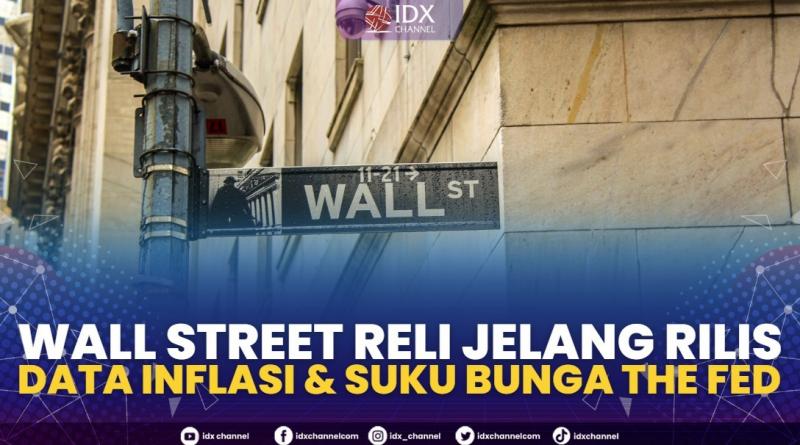 Wall Street Reli Jelang Rilis Data Inflasi & Suku Bunga The Fed,(Sumber: IDX CHANNEL)