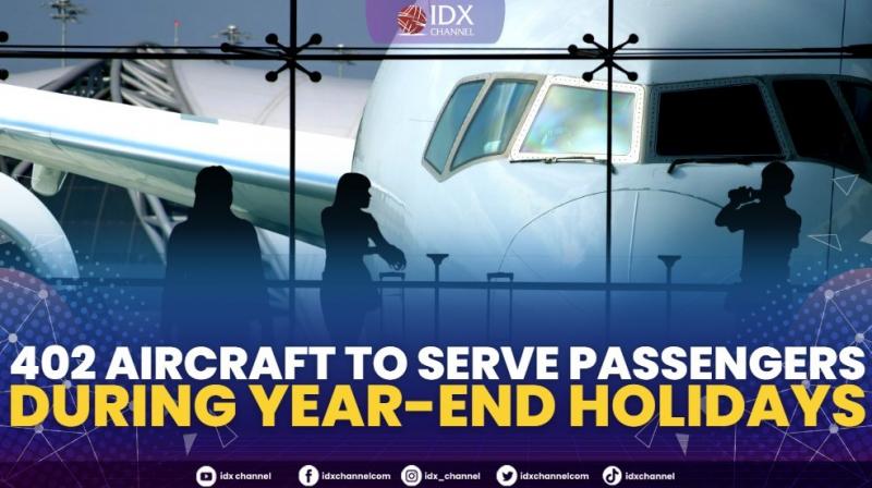 402 Aircraft to Serve Passengers During Year-End Holidays. (Sumber : IDXChannel)
