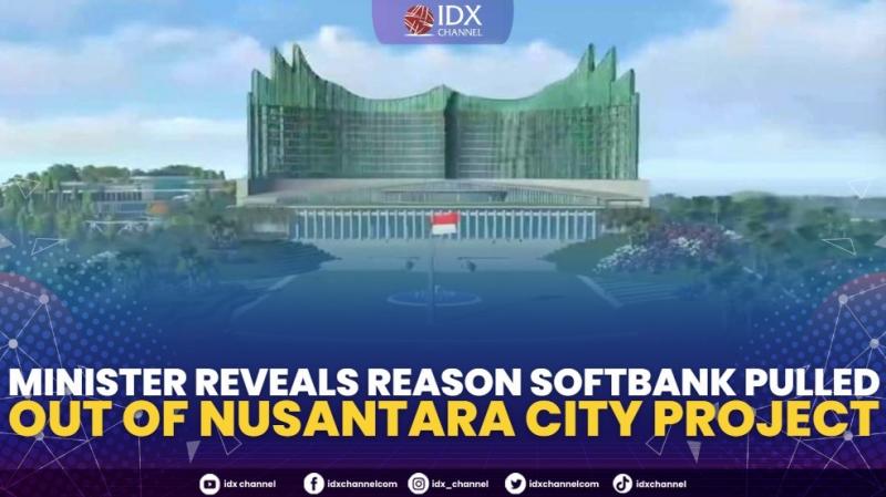 Minister Reveals Reason Softbank Pulled Out of Nusantara City Project. (Sumber : IDXChannel)