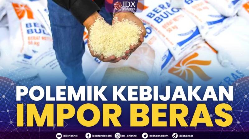 Polemik Kebijakan Impor Berasv,(Sumber: IDX CHANNEL