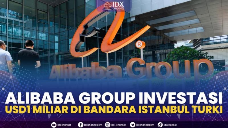 Alibaba Group Investasi USD1 Miliar di Bandara Istanbul Turki,(Sumber: IDX CHANNEL)