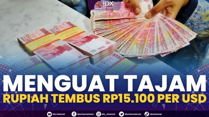 Menguat Tajam, Rupiah Tembus Rp15.100 Per USD. (Sumber : IDXChannel)