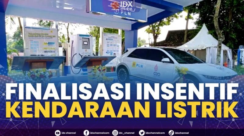 Finalisasi Insentif Kendaraan Listrik,(Sumber: IDX CHANNEL)