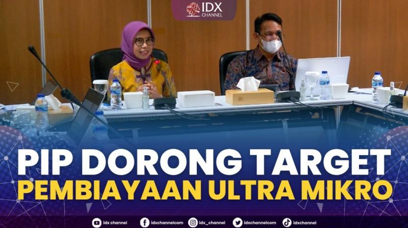 PIP Dorong Target Pembiayaan Ultra Mikro. (Sumber : IDXChannel)