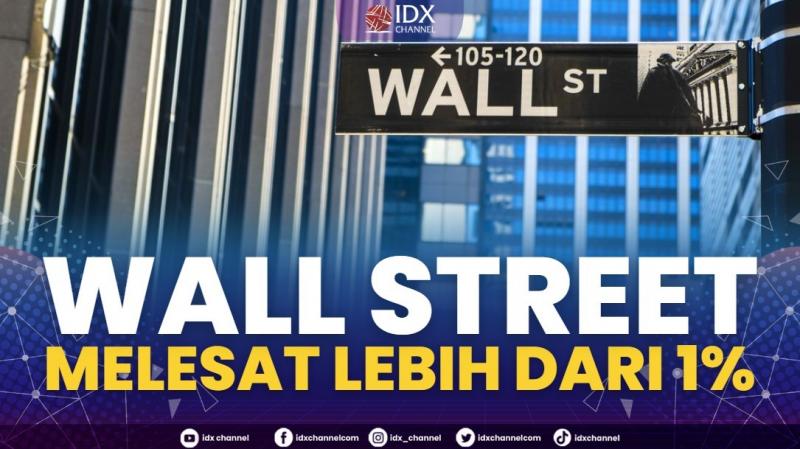 Wall Street Melesat Lebih Dari 1%. (Sumber : IDXChannel)