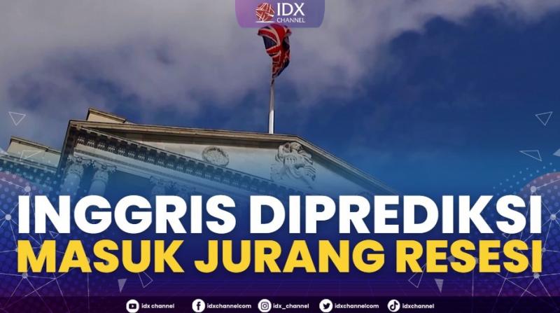 Inggris Diprediksi Masuk Jurang Resesi,(Sumber: IDX CHANNEL)