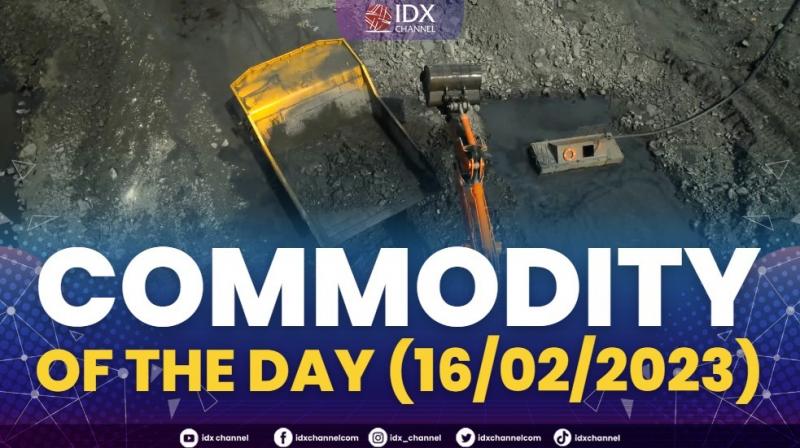 Commodity of the day (16/02/2023),(Sumber: IDX CHANNEL)