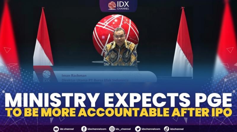 Ministry Expects PGE to Be More Accountable After IPO. (Sumber : IDXChannel)