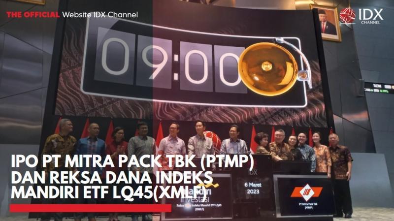 IPO PT Mitra Pack Tbk (PTMP) dan Reksa Dana Indeks Mandiri ETF LQ45(XMLF),(Sumber: IDX CHANNEL)