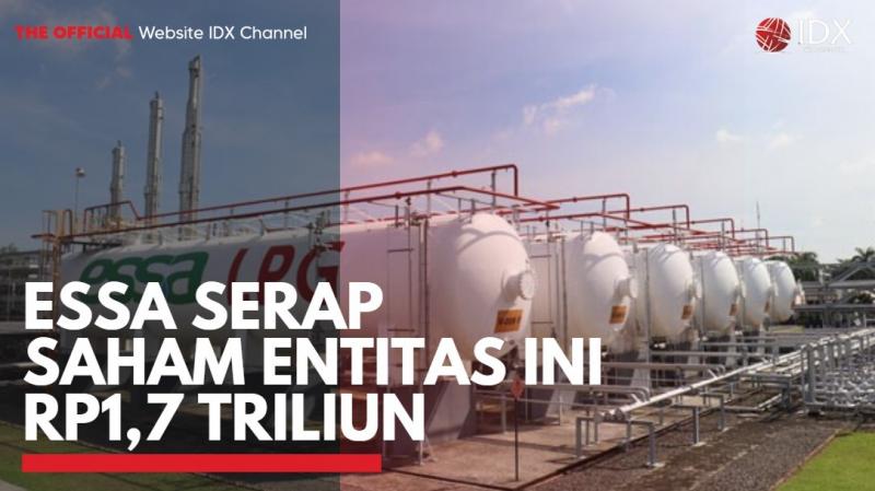 ESSA Serap Saham Entitas Ini Rp1,7 Triliun,(Sumber: IDX CHANNEL)