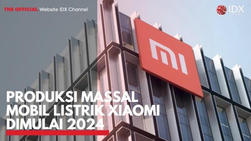 Produksi Massal Mobil Listrik Xiaomi Dimulai 2024. (Sumber : IDXChannel)