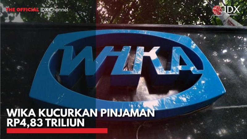 WIKA Kucurkan Pinjaman Rp4,83 Triliun. (Sumber : IDXChannel)