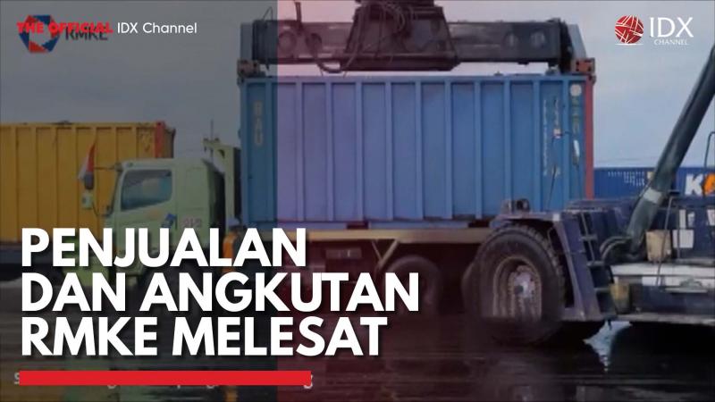 Penjualan dan Angkutan RMKE Melesat,(Sumber: IDX CHANNEL)